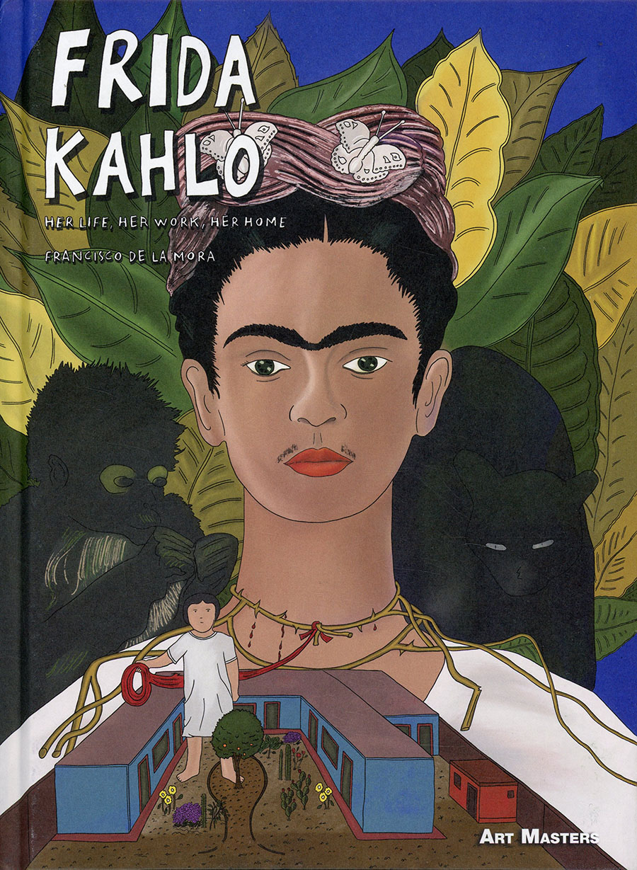 Frida Kahlo Her Life Her Work Her Home HC