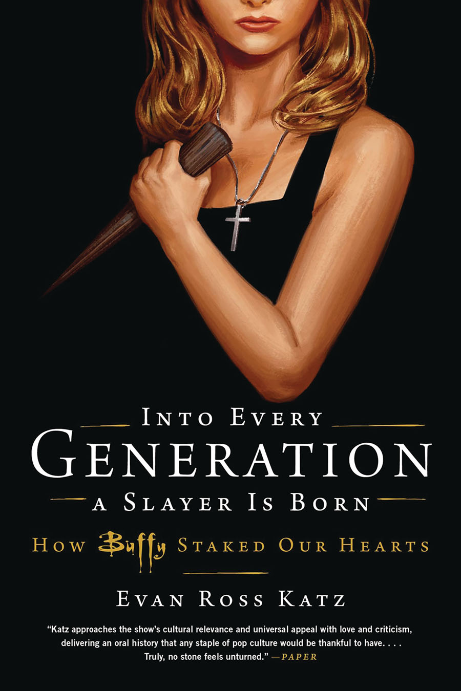 In Every Generation A Slayer Is Born How Buffy Staked Our Hearts SC