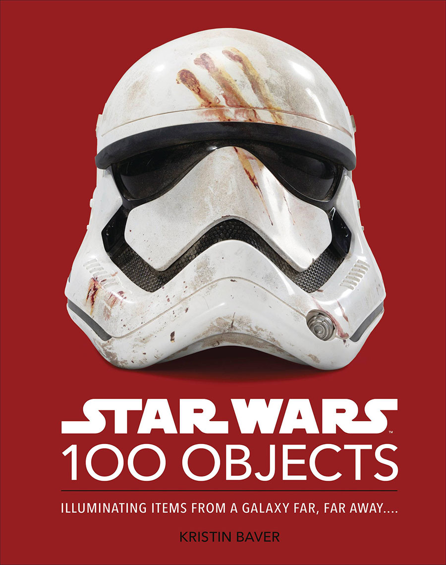 Star Wars 100 Objects Illuminating Items From A Galaxy Far Far Away HC