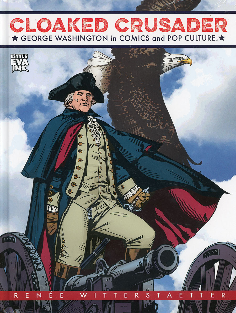 Cloaked Crusader George Washington In Comics And Pop Culture HC Regular Edition
