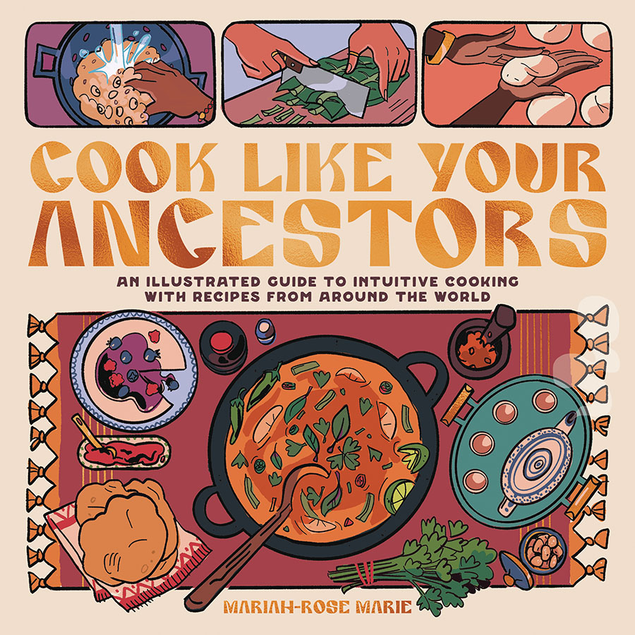 Cook Like Your Ancestors An Illustrated Guide To Intuitive Cooking With Recipes From Around The World TP