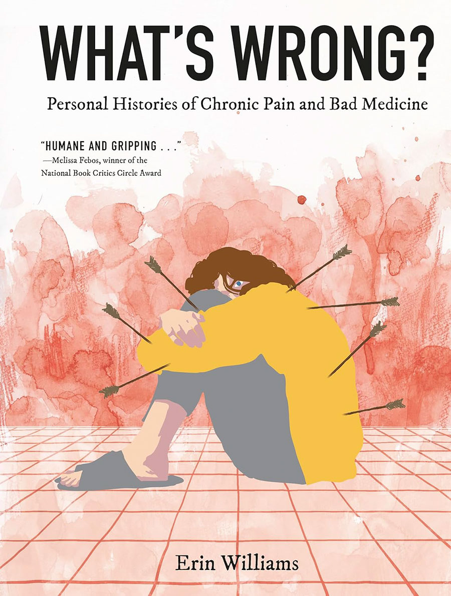Whats Wrong Personal Histories Of Chronic Pain And Bad Medicine HC