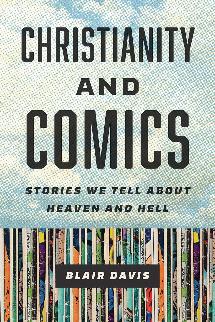 Christianity And Comics Stories We Tell About Heaven And Hell TP