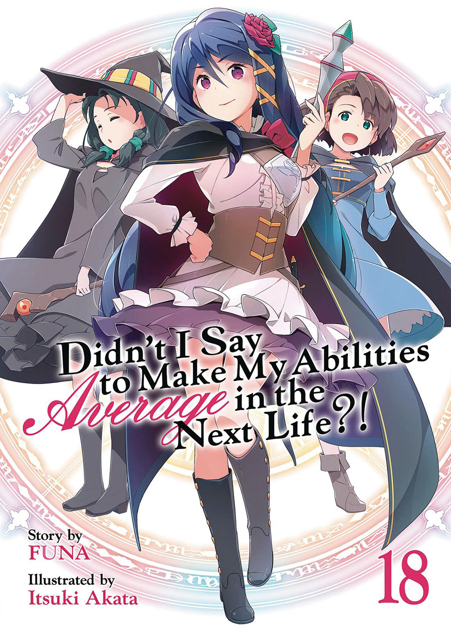 Didnt I Say To Make My Abilities Average In The Next Life Light Novel Vol 18