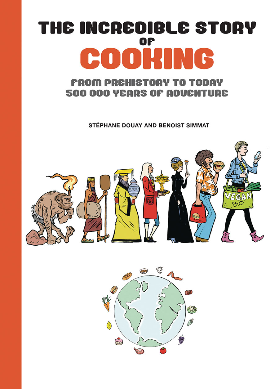 Incredible Story Of Cooking From Prehistory To Today 500000 Years Of Adventure HC