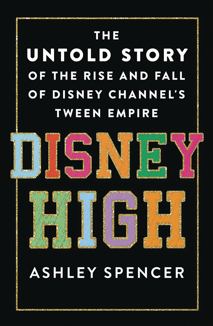 Disney High The Untold Story Of The Rise And Fall Of The Disney Channels Tween Empire HC