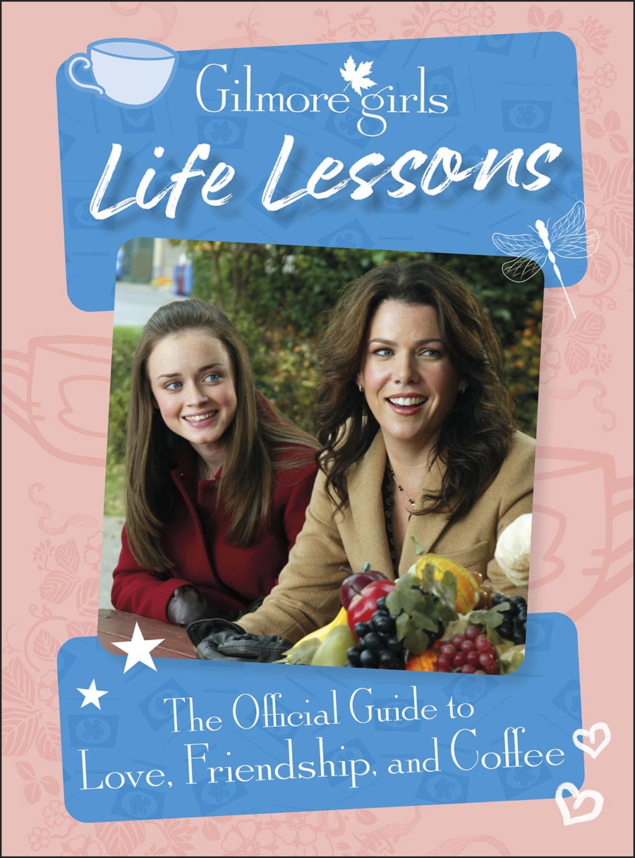 Gilmore Girls Life Lessons The Official Guide To Love Friendship And Coffee HC
