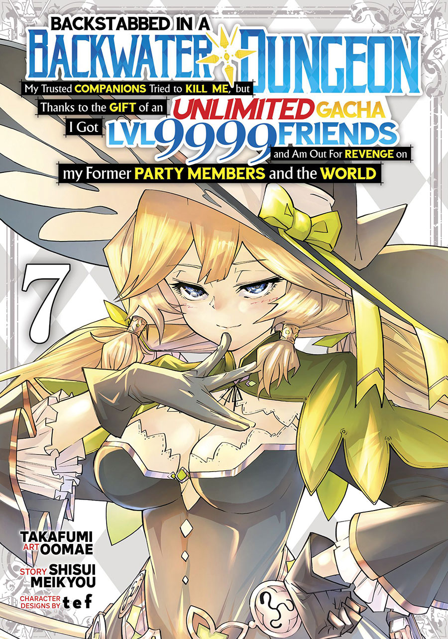 Backstabbed In Backwater Dungeon My Trusted Companions Tried To Kill Me But Thanks To Gift Of Unlimited Gacha I Got Level 9999 Friends Vol 7 GN
