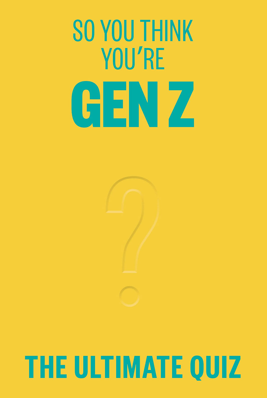 So You Think Youre Gen Z The Ultimate Gen Z Quiz TP