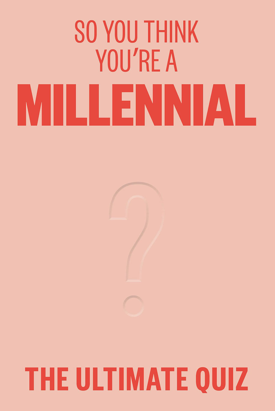 So You Think Youre A Millennial The Ultimate Millennial Quiz TP