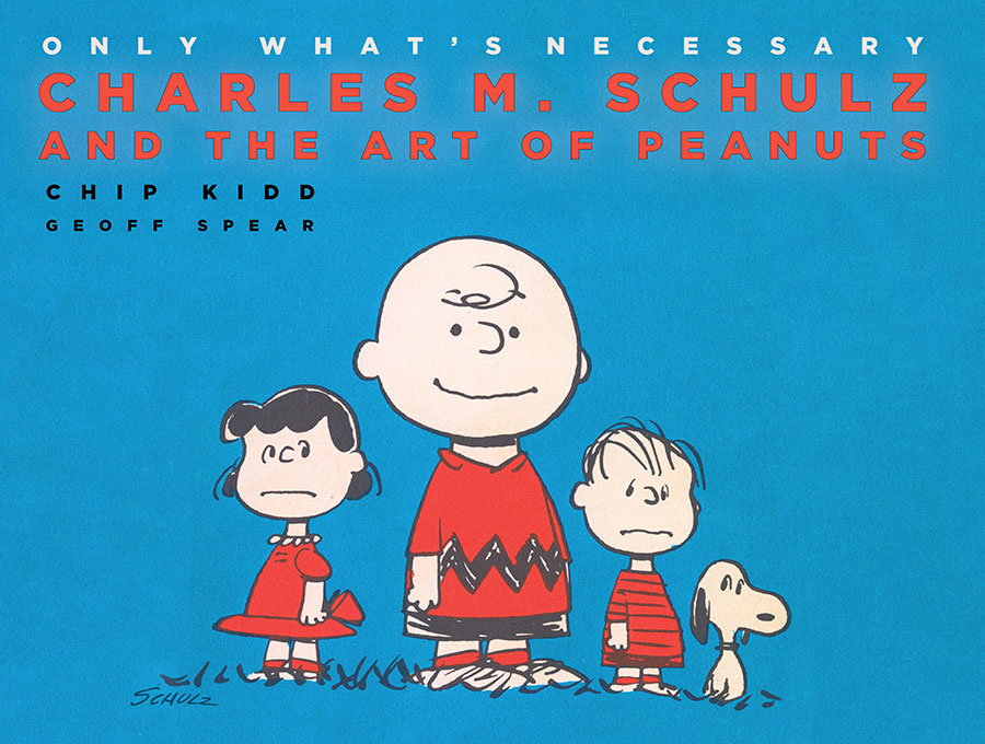 Only Whats Necessary Charles M Schulz And The Art Of Peanuts 75th Anniversary Edition HC