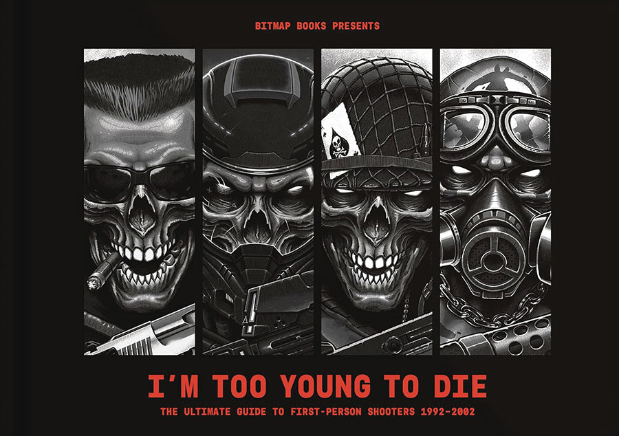 Im Too Young To Die The Ultimate Guide To First-Person Shooters 1992-2002 HC