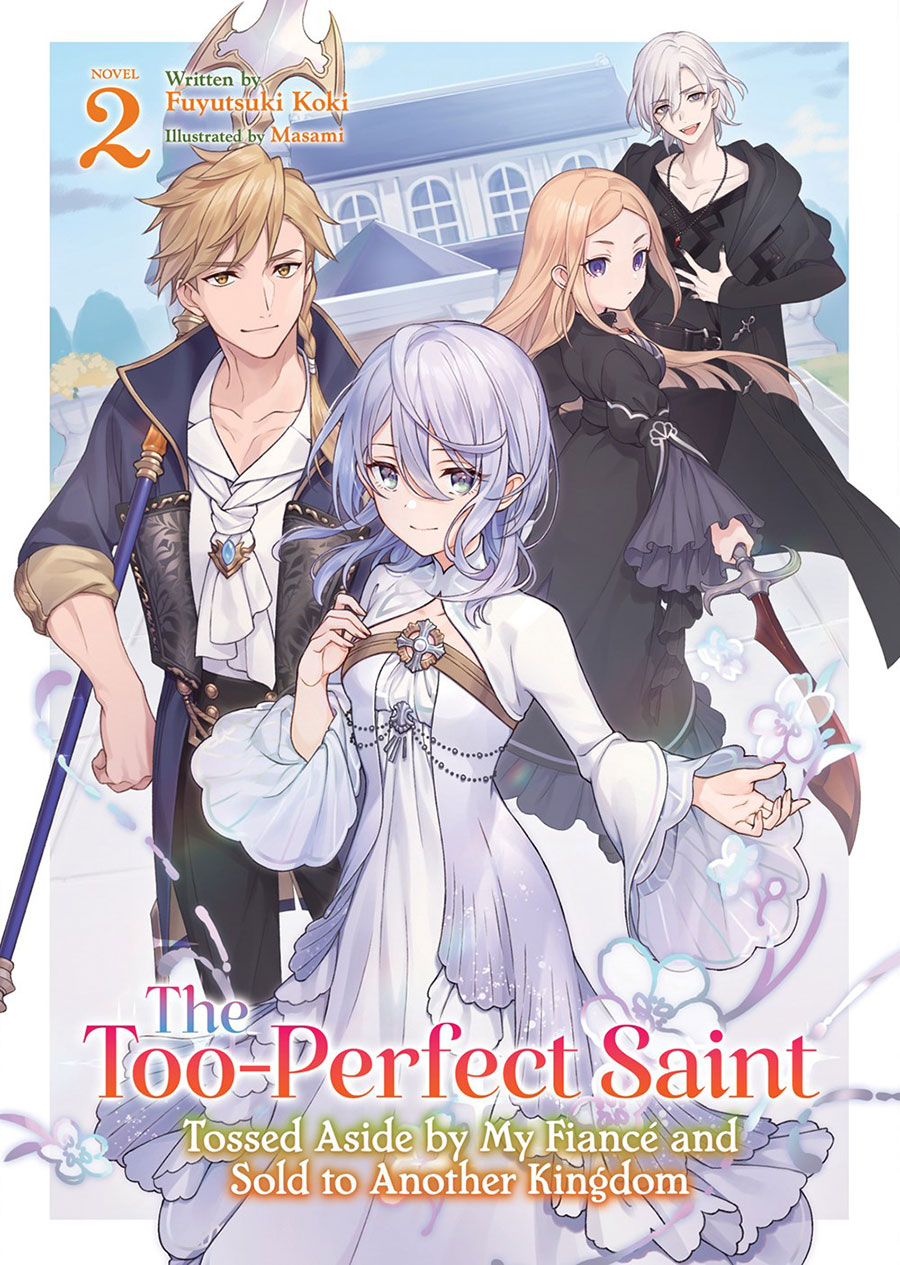 Too-Perfect Saint Tossed Aside By My Fiance And Sold To Another Kingdom Light Novel Vol 2