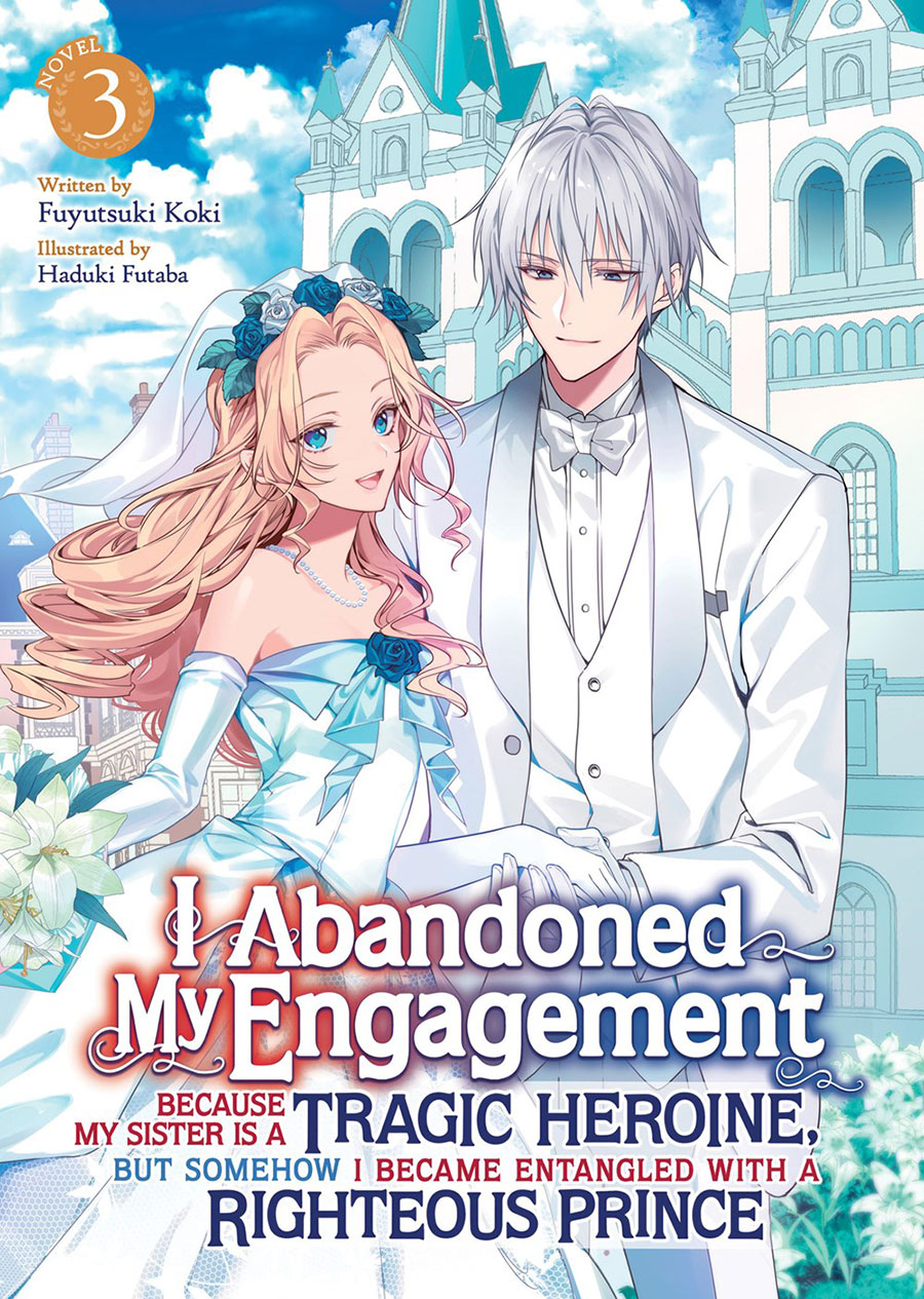 I Abandoned My Engagement Because My Sister Is A Tragic Heroine But Somehow I Became Entangled With A Righteous Prince Light Novel Vol 3