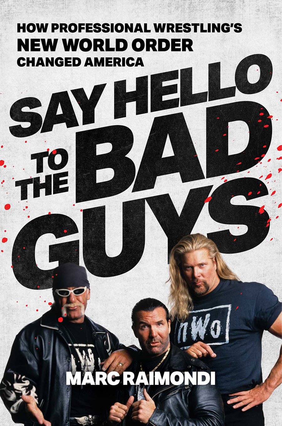 Say Hello To The Bad Guys How Professional Wrestlings New World Order Changed America HC