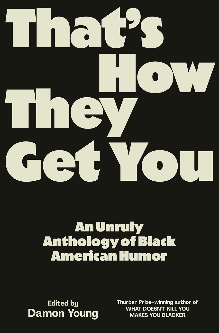 Thats How They Get You An Unruly Anthology Of Black American Humor HC