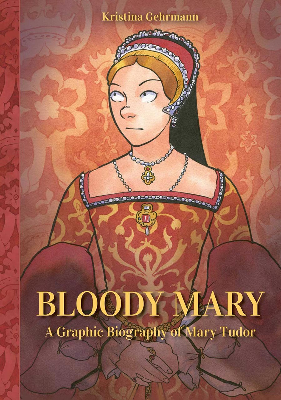Bloody Mary A Graphic Biography Of Mary Tudor HC