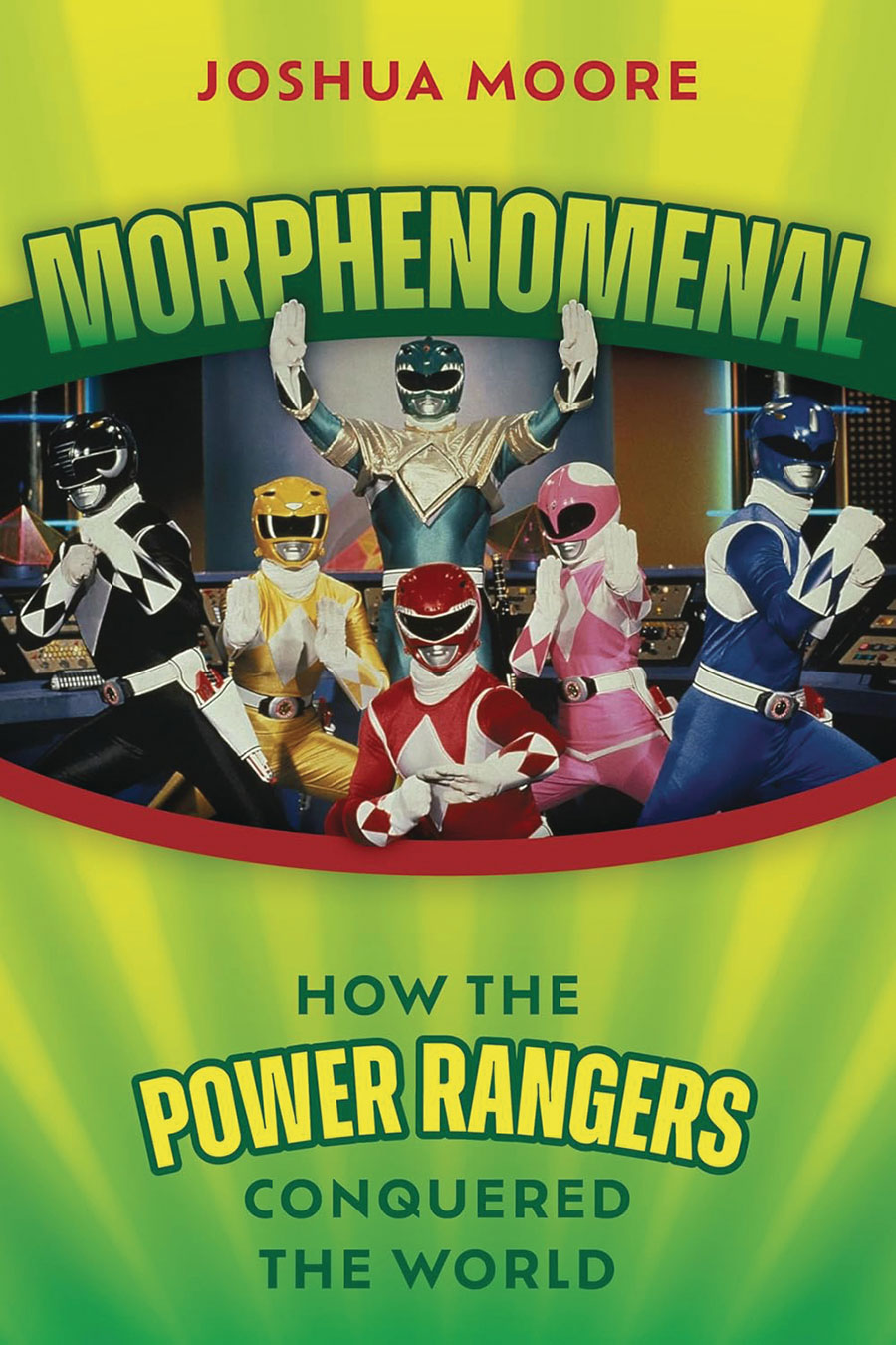 Morphenomenal How The Power Rangers Conquered The World SC