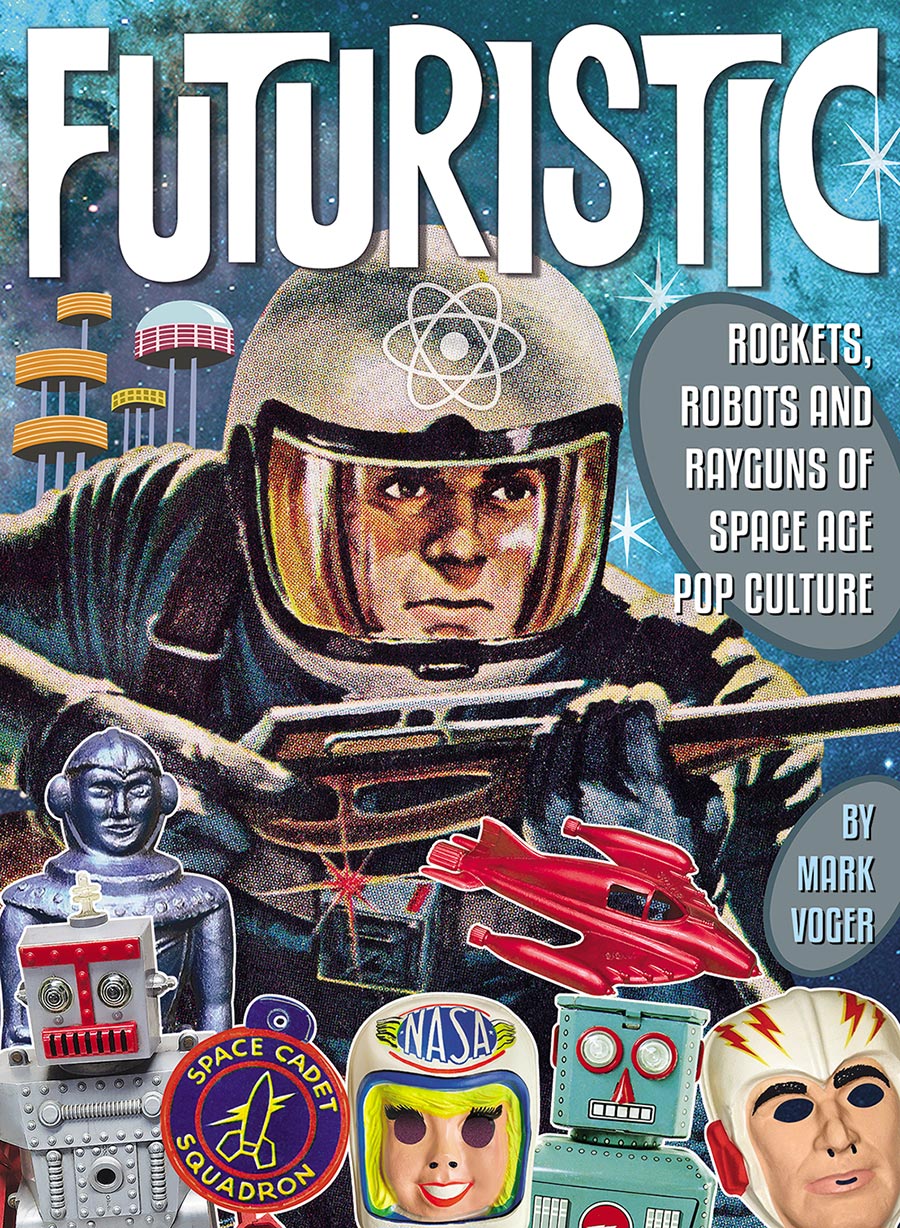 Futuristic Rockets Robots And Rayguns Of Space Age Pop Culture HC