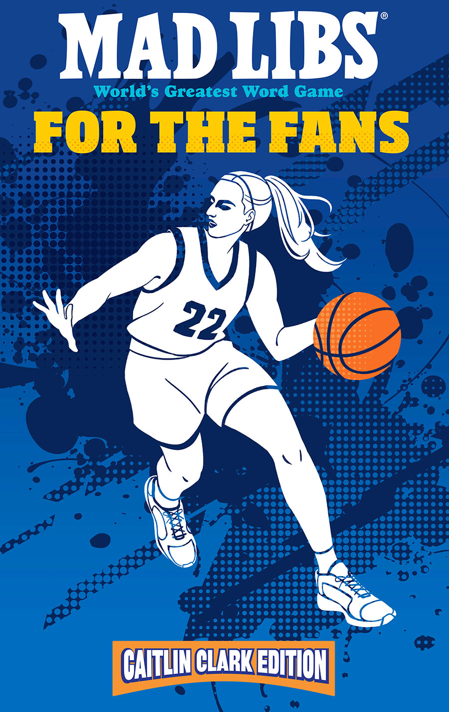Mad Libs For The Fans Caitlin Clark Edition Worlds Greatest Word Game