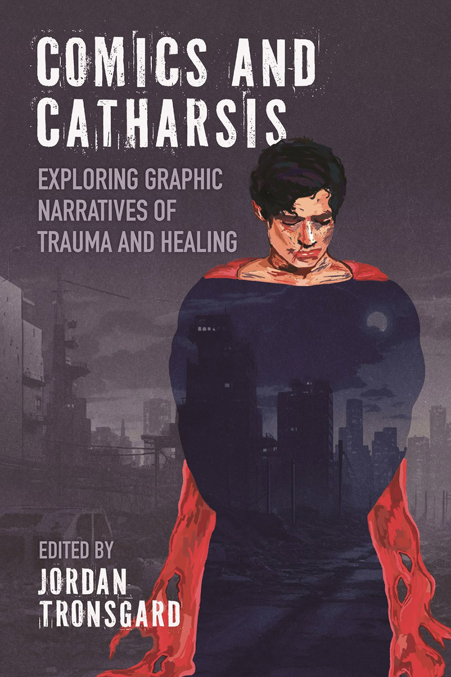 Comics And Catharsis Exploring Graphic Narratives Of Trauma And Healing SC