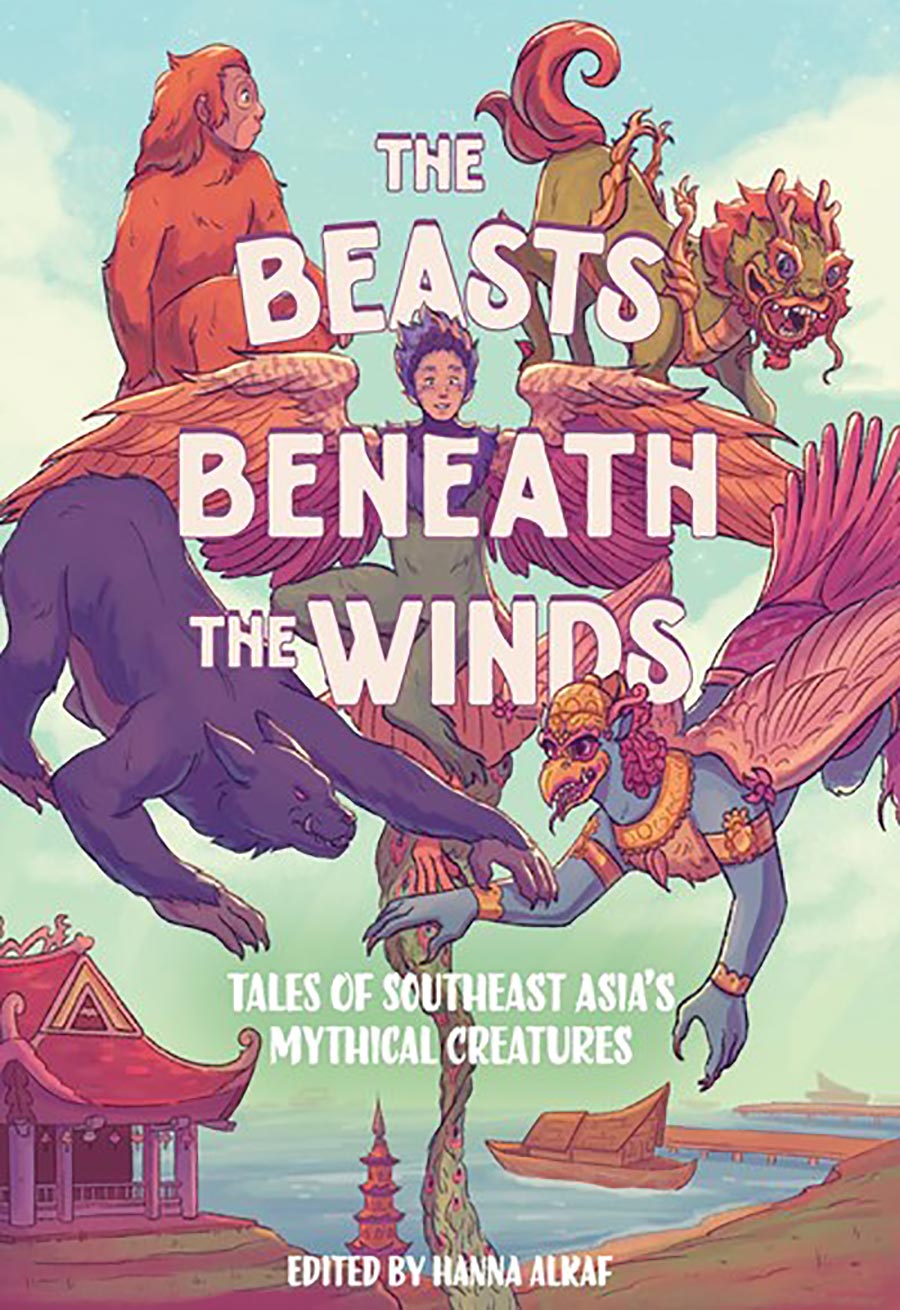 Beasts Beneath The Winds Tales Of Southeast Asias Mythical Creatures HC