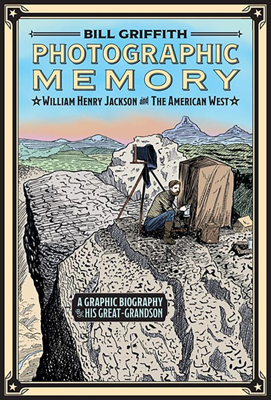 Photographic Memory William Henry Jackson And The American West A Graphic Biography HC