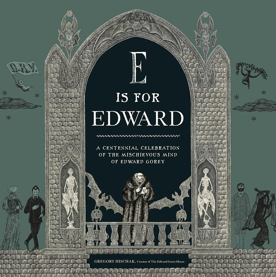 E Is For Edward A Centennial Celebration Of The Mischievous Mind Of Edward Gorey HC