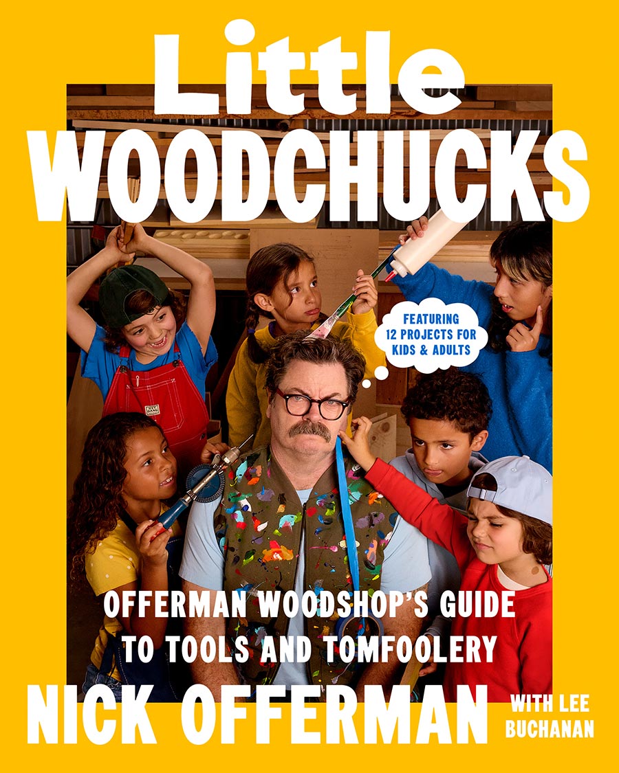 Little Woodchucks Offerman Woodshops Guide To Tools And Tomfoolery HC