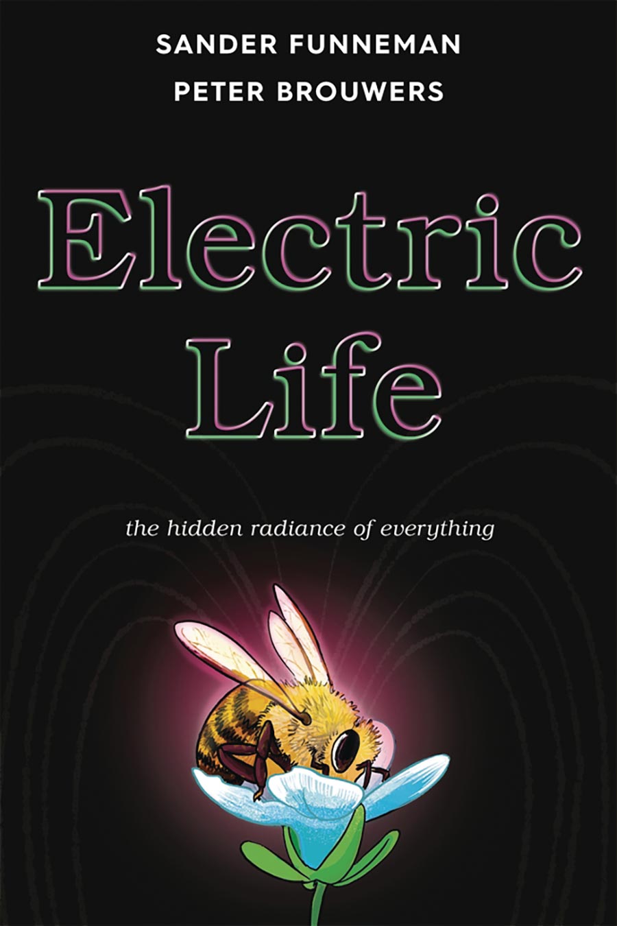 Electric Life The Hidden Radiance Of Everything HC