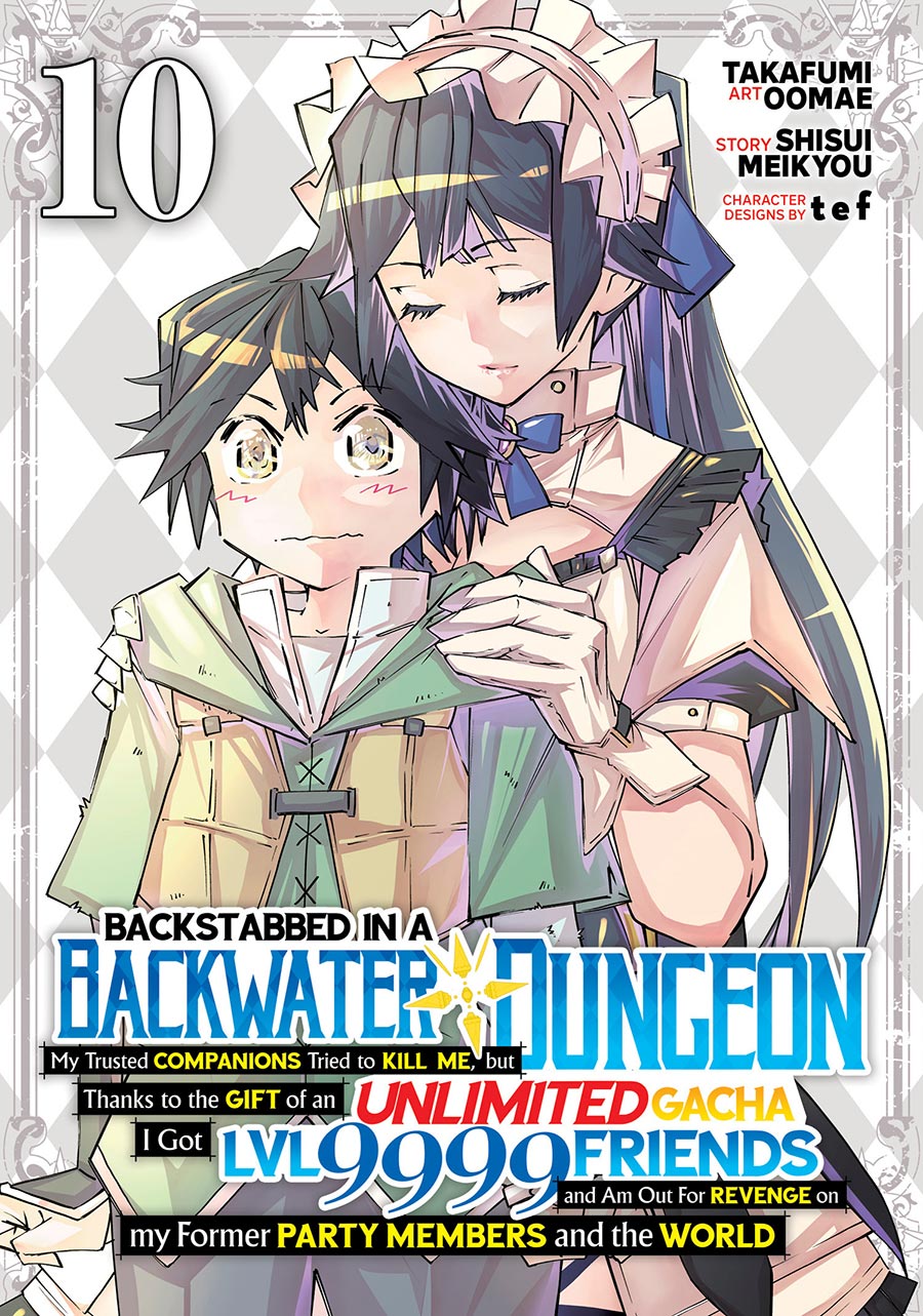 Backstabbed In Backwater Dungeon My Trusted Companions Tried To Kill Me But Thanks To Gift Of Unlimited Gacha I Got Level 9999 Friends Vol 10 GN