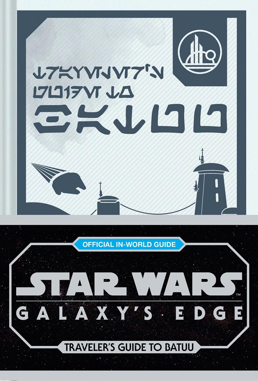 Star Wars Galaxys Edge Travelers Guide To Batuu HC