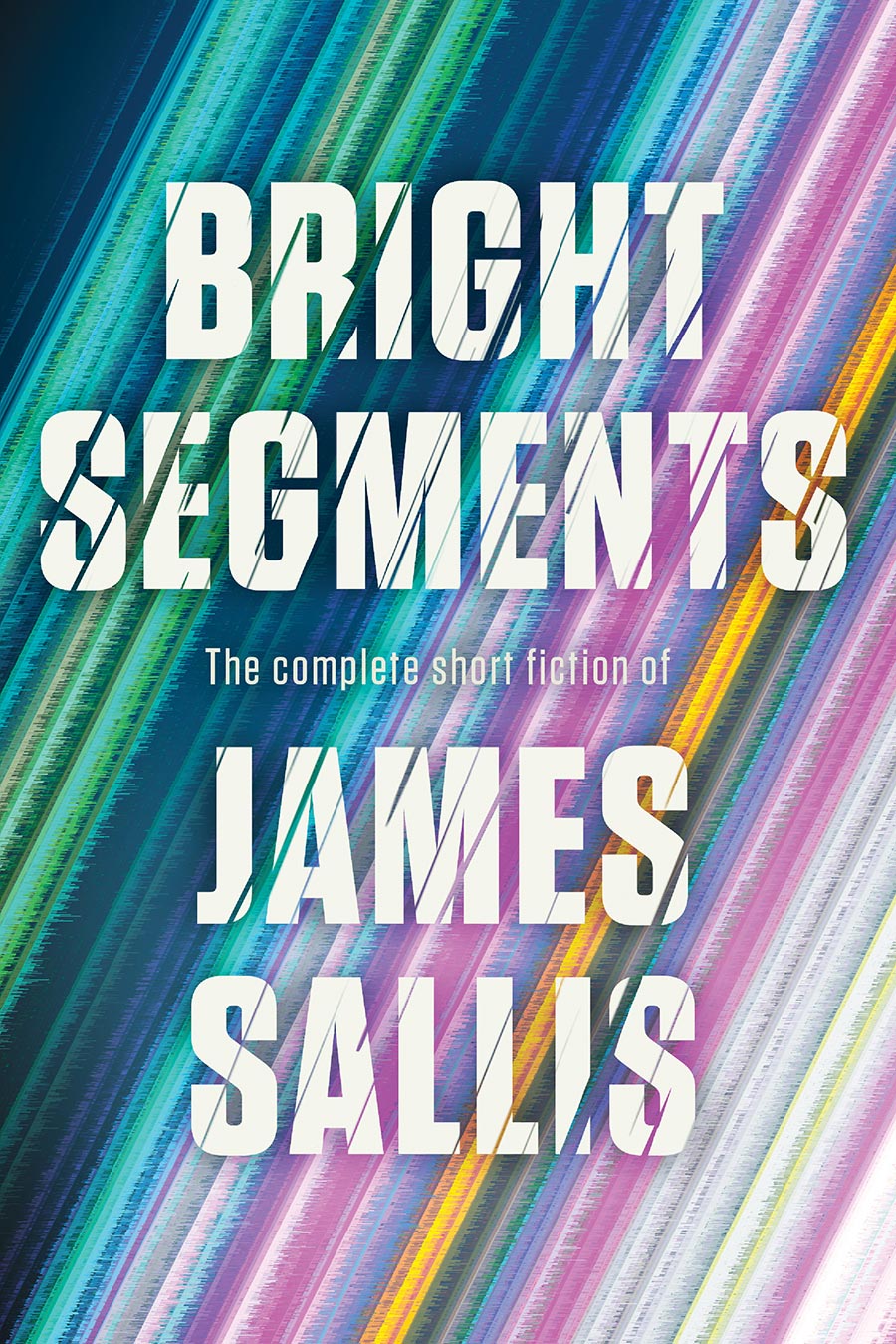Bright Segments The Complete Short Fiction Of James Sallis TP
