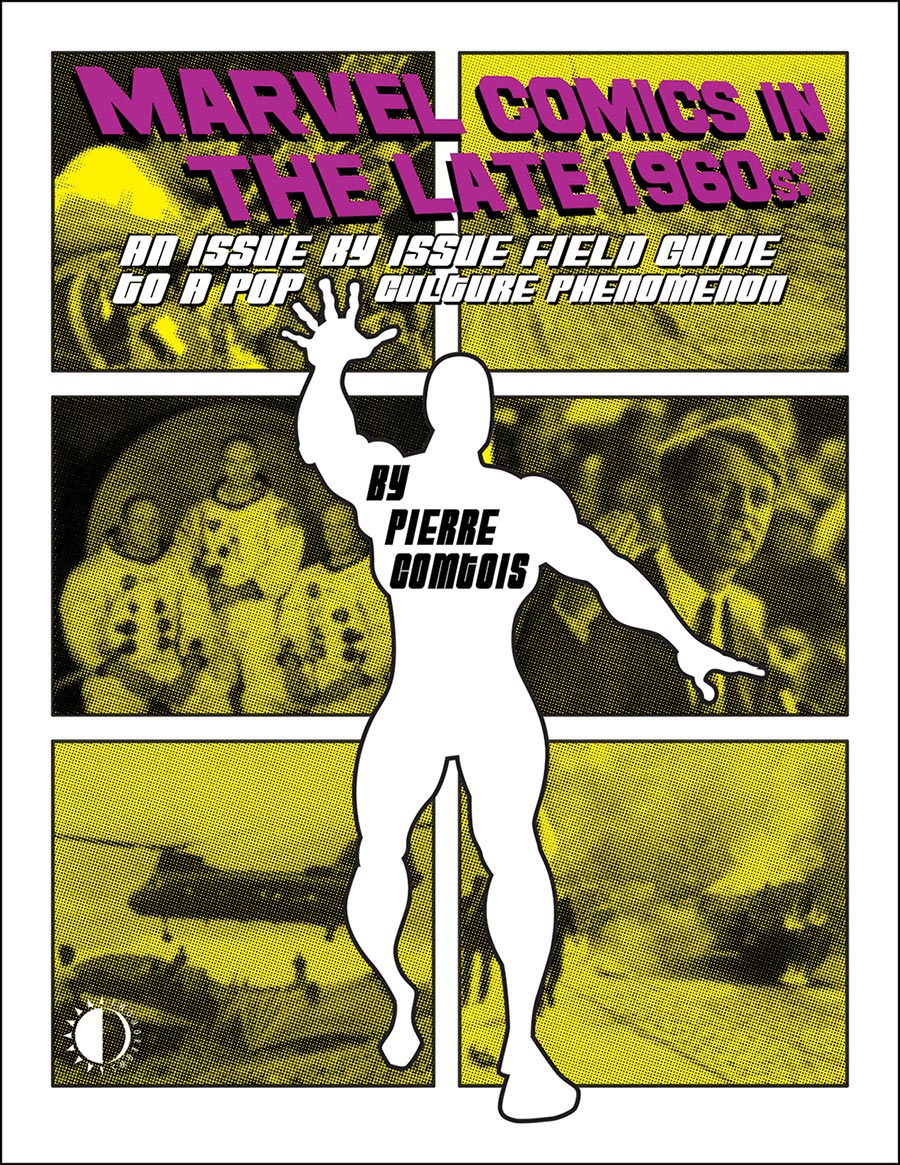 Marvel Comics In The Late 1960s An Issue By Issue Field Guide To A Pop Culture Phenomenon TP