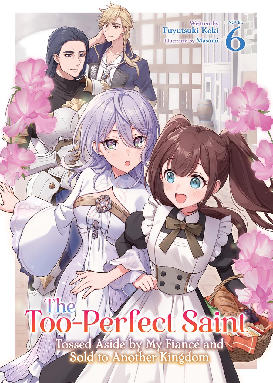Too-Perfect Saint Tossed Aside By My Fiance And Sold To Another Kingdom Light Novel Vol 6