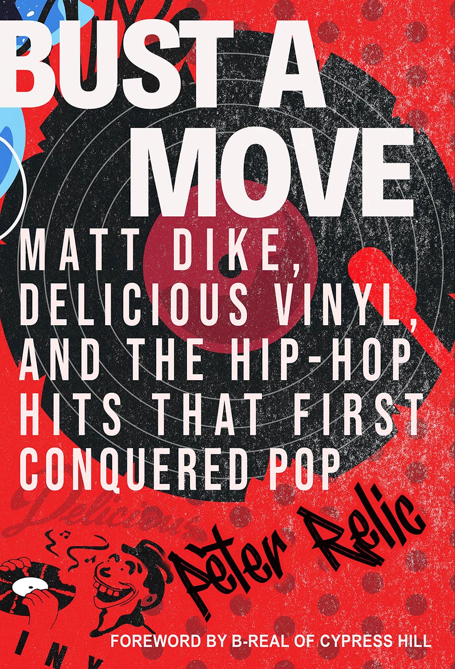 Bust A Move Matt Dike Delicious Vinyl And The Hip-Hop Hits That First Conquered Pop HC