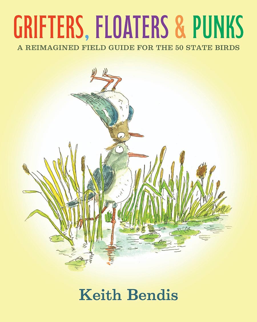 Grifters Floaters & Punks A Reimagined Field Guide For The 50 State Birds HC