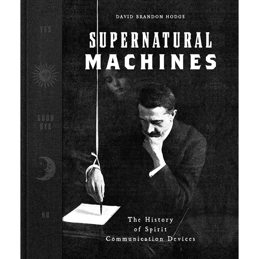 Supernatural Machines The History Of Spirit Communication Devices HC