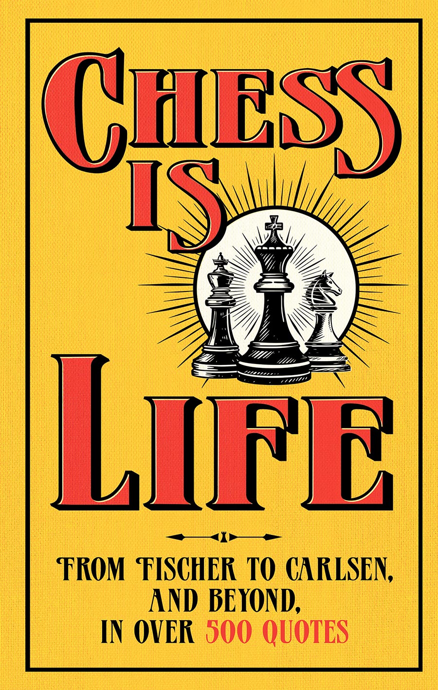 Chess Is Life The Wit And Wisdom Of The Chess World In Three Hundred Quotes HC