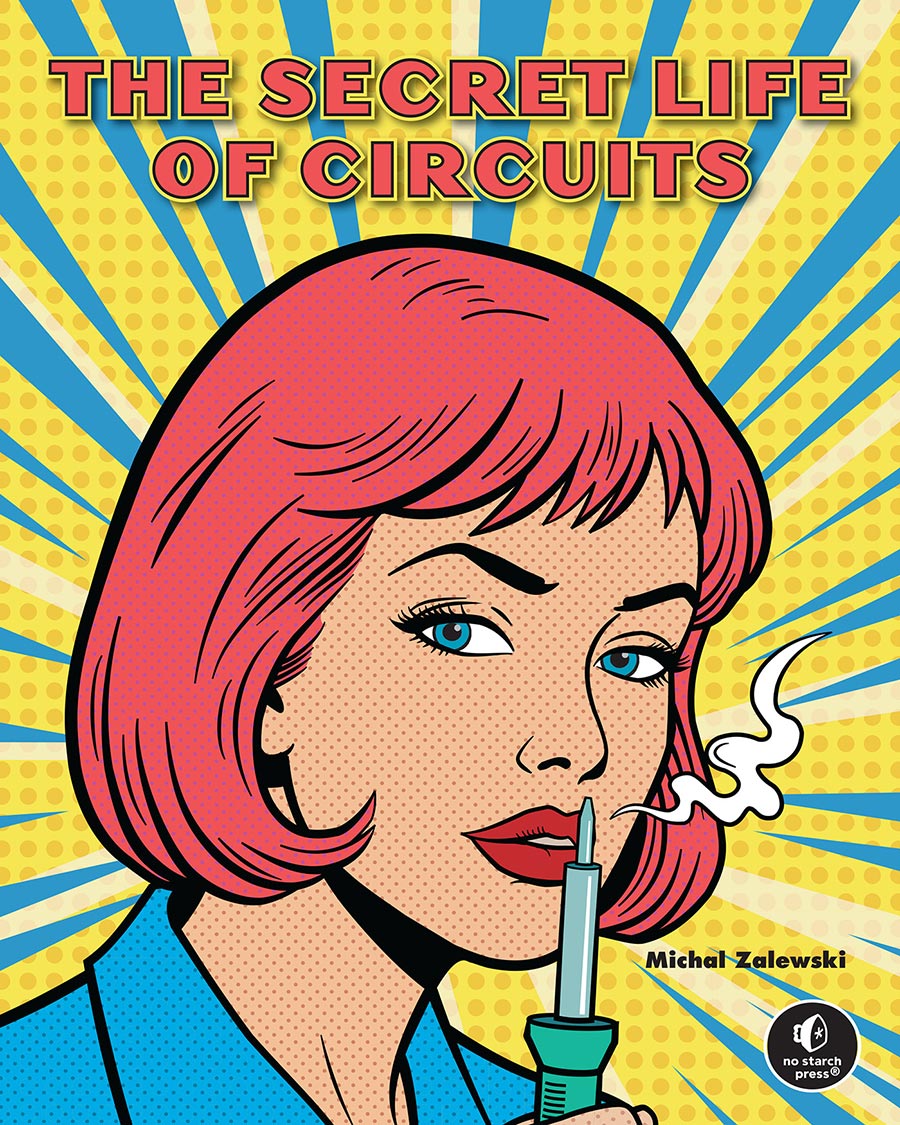 Secret Life Of Circuits An Illustrated Guide To Electronic Circuit Design HC