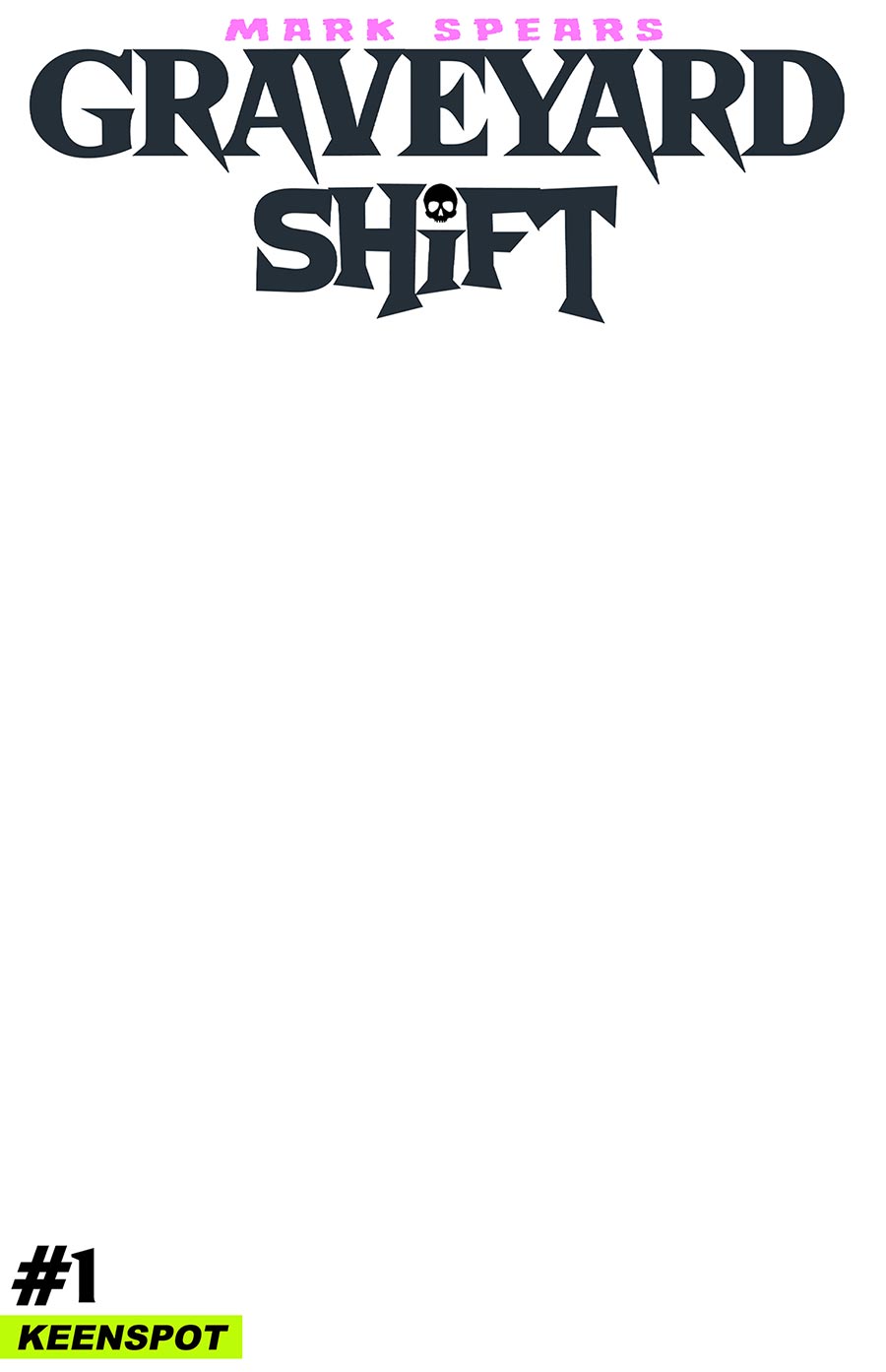 Mark Spears Graveyard Shift #1 Cover E Variant Blank Cover