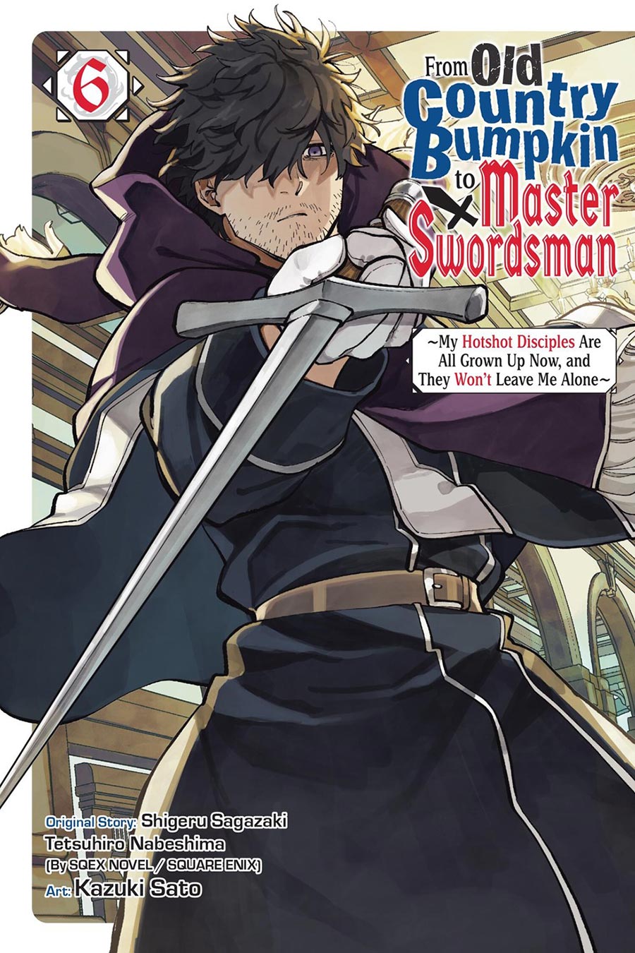 From Old Country Bumpkin To Master Swordsman My Hotshot Disciples Are All Grown Up Now And They Wont Leave Me Alone Vol 6 GN