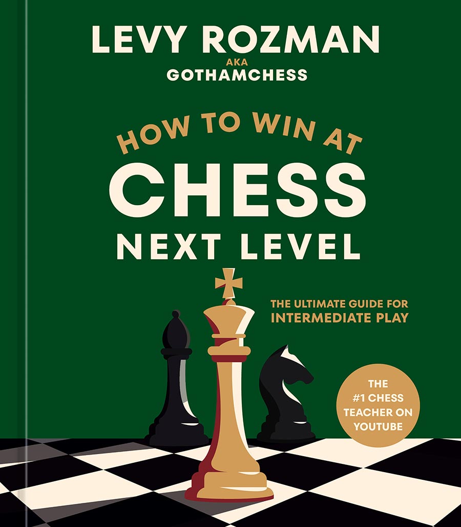 How To Win At Chess Next Level The Ultimate Guide For Intermediate Play HC