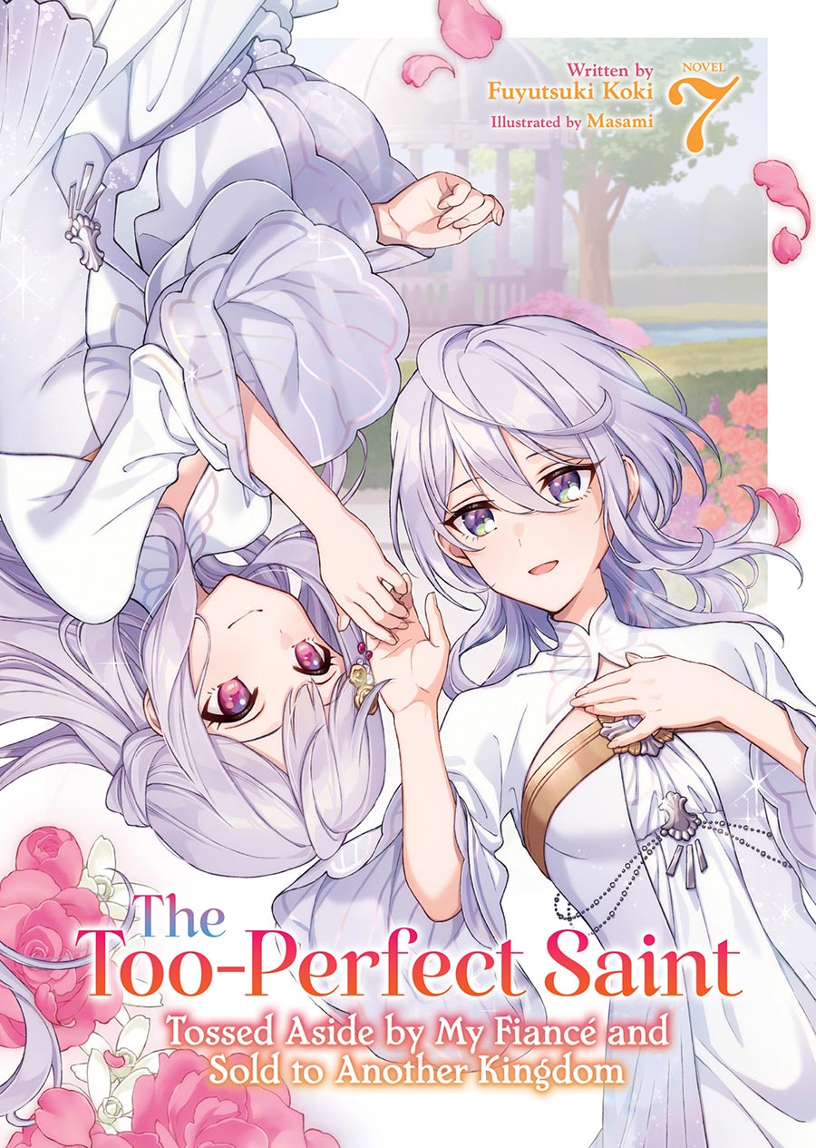 Too-Perfect Saint Tossed Aside By My Fiance And Sold To Another Kingdom Light Novel Vol 7