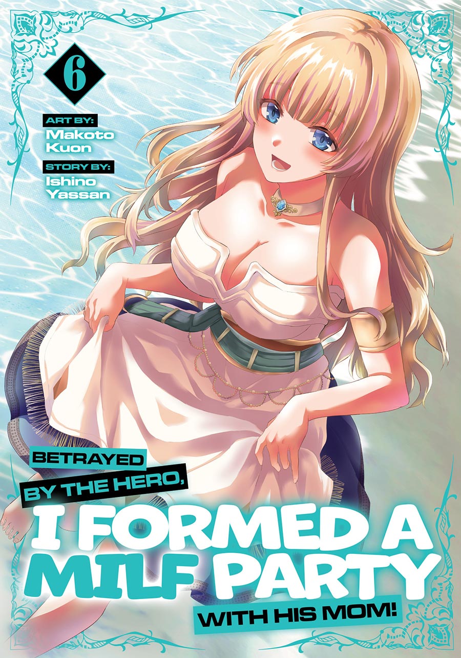 Betrayed By The Hero I Formed A MILF Party With His Mom Vol 6 GN