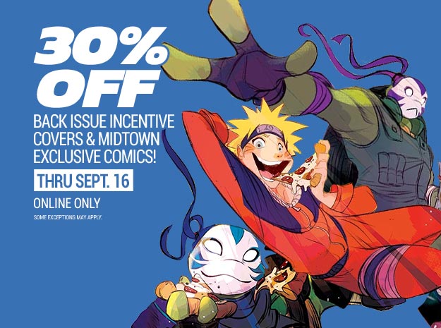 30% off Midtown exclusives and incentive varaints