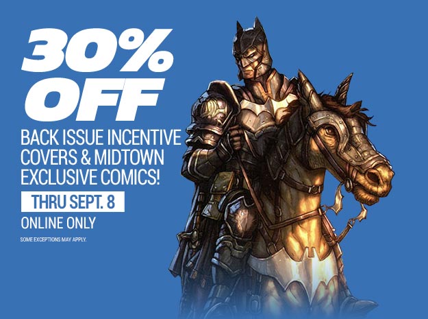 30% OFF BACK ISSUE INCENTIVES & MIDTOWN EXCLUSIVE COMICS